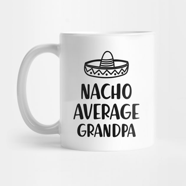 Grandpa - Nacho average grandpa by KC Happy Shop